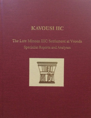 Kavousi IIc: The Late Minoan IIIC Settlement at Vronda: Specialist Reports and Analyses by Instap Academic Press
