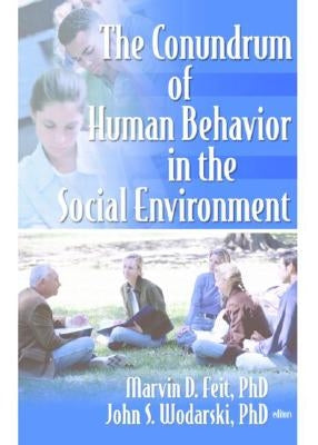 The Conundrum of Human Behavior in the Social Environment by Feit, Marvin D.
