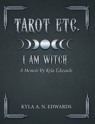 Tarot Etc. I Am Witch.: A Memoir By Kyla Edwards by Edwards, Kyla A. N.