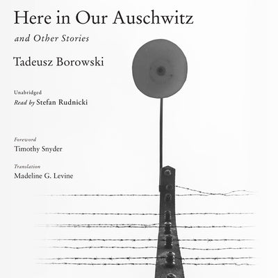 Here in Our Auschwitz, and Other Stories by Borowski, Tadeusz