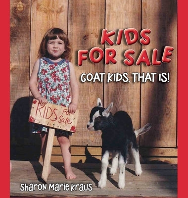 Kids For Sale: Goat Kids, That Is! by Kraus, Sharon