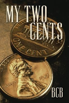 My Two Cents: Two short stories by B. (. Bzzybee )., B. C.
