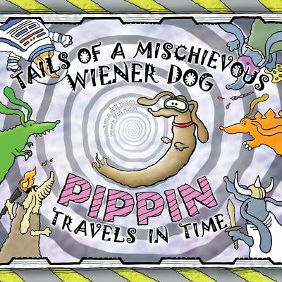 Tails of a Mischievous Wiener Dog: Pippin Travels in Time by Huson, Matt