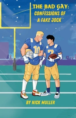 The Bad Gay: Confessions of a Fake Jock by Muller, Nick