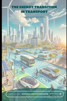 The Energy Transition in Transport: Towards Sustainable Mobility by Hurtado Mayén, Francisco José
