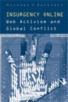Insurgency Online: Web Activism and Global Conflict by Dartnell, Michael