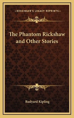 The Phantom Rickshaw and Other Stories by Kipling, Rudyard