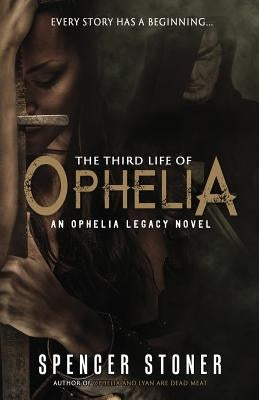 The Third Life of Ophelia by Stoner, Spencer