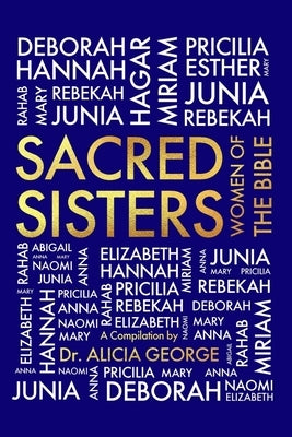 Sacred Sisters: Women of The Bible by George, Alicia