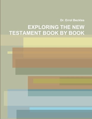 Exploring the New Testament Book by Book by Beckles, Errol