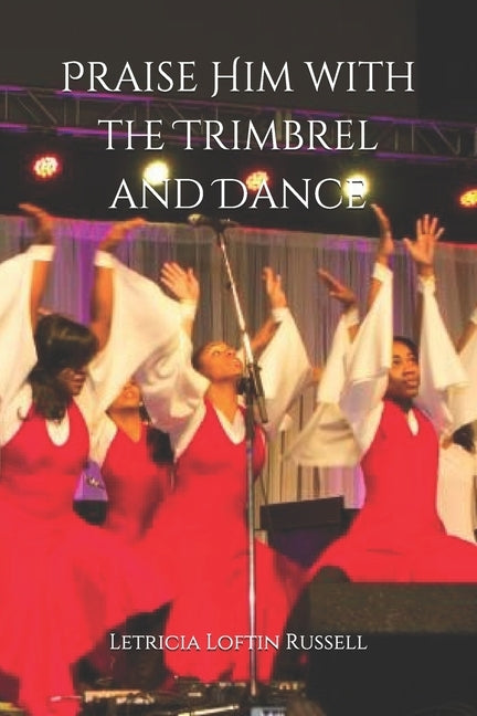 Praise Him with the Trimbrel and Dance: Praise Dance 101 by Sledge, Ayasha
