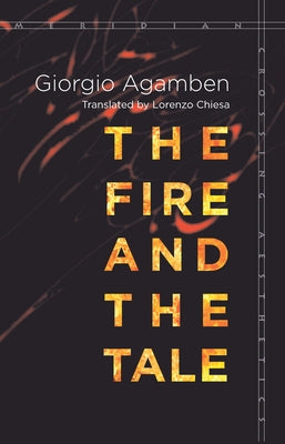 The Fire and the Tale by Agamben, Giorgio