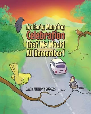 An Early Morning Celebration That We Would All Remember! by Anthony Burgess, David