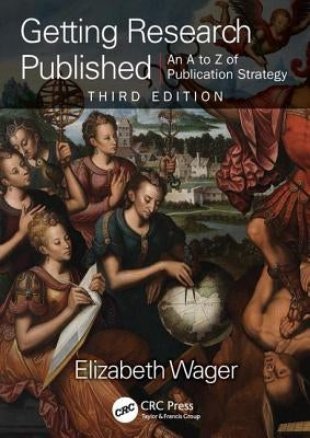 Getting Research Published: An A-Z of Publication Strategy, Third Edition by Wager, Elizabeth