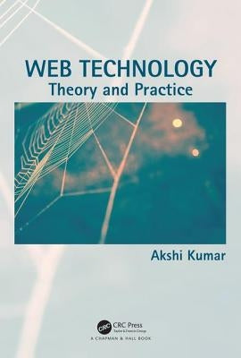 Web Technology: Theory and Practice by Kumar, Akshi