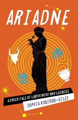 Ariadne: A Greek Tale of Labyrinths and Legacies by Kouidou-Giles, Sophia