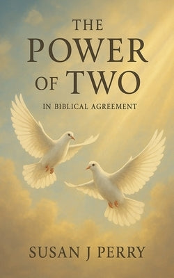 The Power Of TWO: In Biblical Agreement by Perry, Susan J.