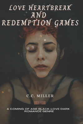 Love Heartbreak and Redemption Games by Miller, C. C.
