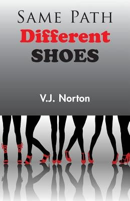 Same Path, Different Shoes by Norton, V. J.