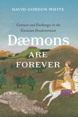 Daemons Are Forever: Contacts and Exchanges in the Eurasian Pandemonium by White, David Gordon