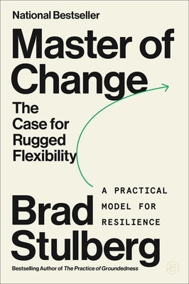 Master of Change: The Case for Rugged Flexibility by Stulberg, Brad