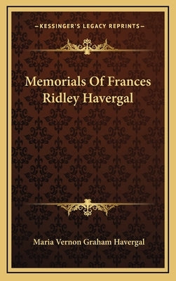 Memorials Of Frances Ridley Havergal by Havergal, Maria Vernon Graham