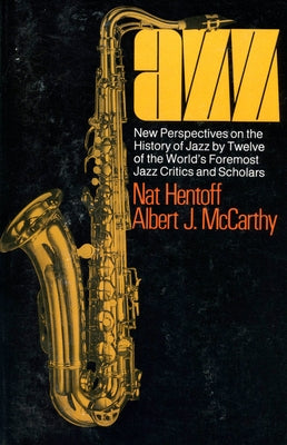 Jazz: New Perspectives on the History of Jazz by Twelve of the World's Foremost Jazz Critics and Scholars by Hentoff, Nat