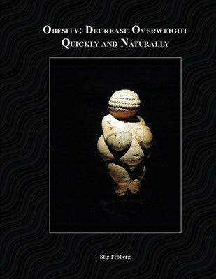 Obesity: Decrease Overweight Quickly and Naturally by Fröberg, Stefan