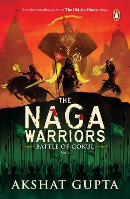 The Naga Warriors 1: Battle of Gokul Vol 1 by Gupta, Akshat