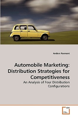 Automobile Marketing: Distribution Strategies for Competitiveness by Parment, Anders