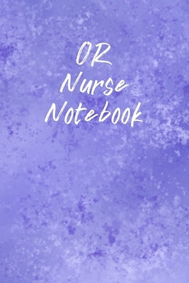 OR Nurse Notebook: Funny Nursing Theme Notebook - Includes: Quotes From My Patients and Coloring Section - Graduation And Appreciation Gi by Destephen, Julia L.