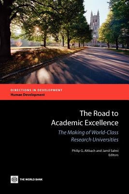 The Road to Academic Excellence: The Making of World-Class Research Universities by Altbach, Philip G.
