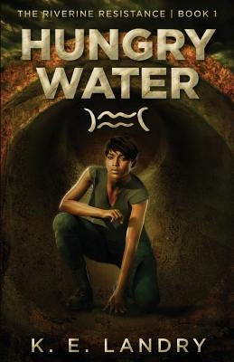 Hungry Water by Landry, K. E.