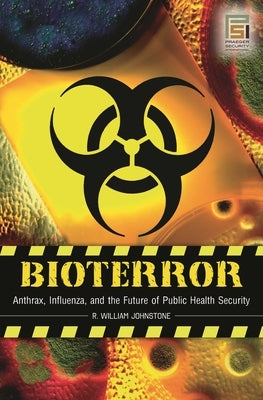 Bioterror: Anthrax, Influenza, and the Future of Public Health Security by Overman, Stephenie