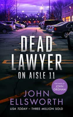Dead Lawyer on Aisle 11: A Legal Thriller by Ellsworth, John