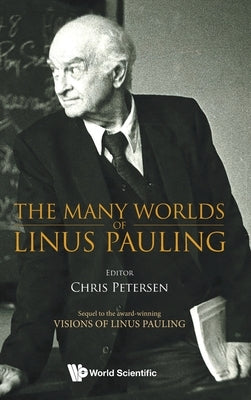The Many Worlds of Linus Pauling by Petersen Chris