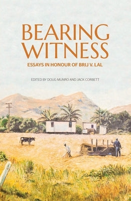 Bearing Witness: Essays in honour of Brij V. Lal by Munro, Doug
