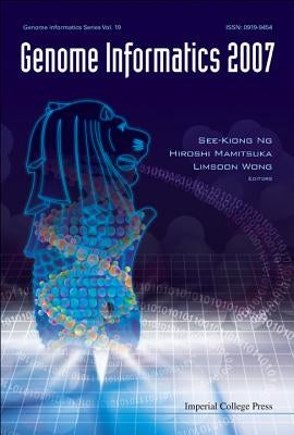 Genome Informatics 2007: Genome Informatics Series Vol. 19 - Proceedings of the 18th International Conference by Wong, Limsoon