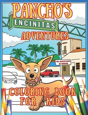 Pancho's Encinitas Adventures, Cute Dog Coloring Book Exploring Encinitas California: For Kids Ages 4-8: 8,5"x11" Coloring Book 54 Pages 26 Drawing Pa by Weishaupt, Andres