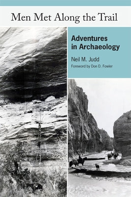 Men Met Along the Trail: Adventures in Archaeology by Judd, Neil M.