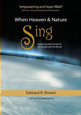 When Heaven and Nature Sing by Brown, Edward R.