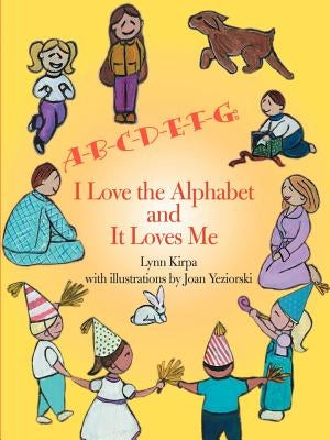 A-B-C-D-E-F-G: I Love the Alphabet and It Loves Me by Kirpa, Lynn