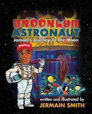 Brooklyn Astronaut: Jamuel's Journey To The Moon by Smith, Jermain