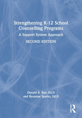 Strengthening K-12 School Counselling Programs: A Support System Approach by Rye, Donald R.