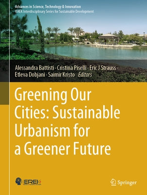 Greening Our Cities: Sustainable Urbanism for a Greener Future: A Culmination of Selected Research Papers from the International Conferences on Green by Battisti, Alessandra