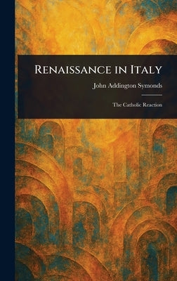 Renaissance in Italy by Symonds, John Addington