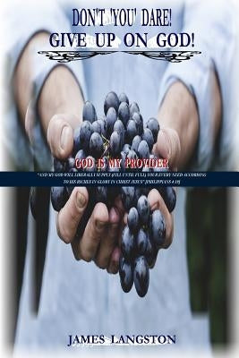 Donõt Ôyouõ Dare! Give Up on God! by Langston, James