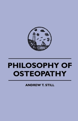 Philosophy of Osteopathy by Still, Andrew S.