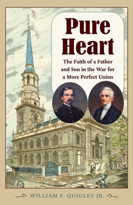 Pure Heart: The Faith of a Father and Son in the War for a More Perfect Union by Quigley