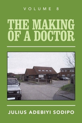 The Making of a Doctor by Sodipo, Julius Adebiyi